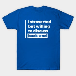 Introverted but willing to discuss back-end (Pure White Design) T-Shirt